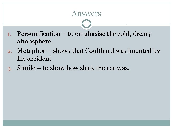 Answers Personification - to emphasise the cold, dreary atmosphere. 2. Metaphor – shows that