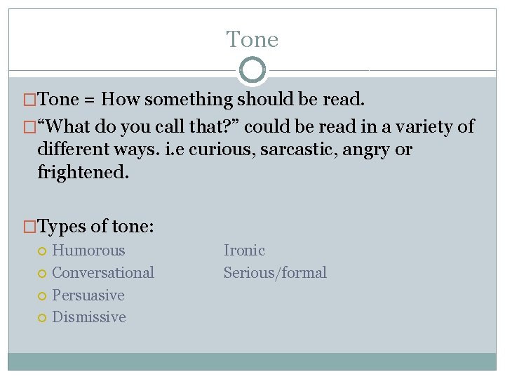 Tone �Tone = How something should be read. �“What do you call that? ”