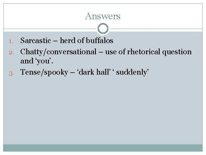 Answers Sarcastic – herd of buffalos 2. Chatty/conversational – use of rhetorical question and