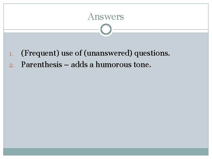 Answers (Frequent) use of (unanswered) questions. 2. Parenthesis – adds a humorous tone. 1.