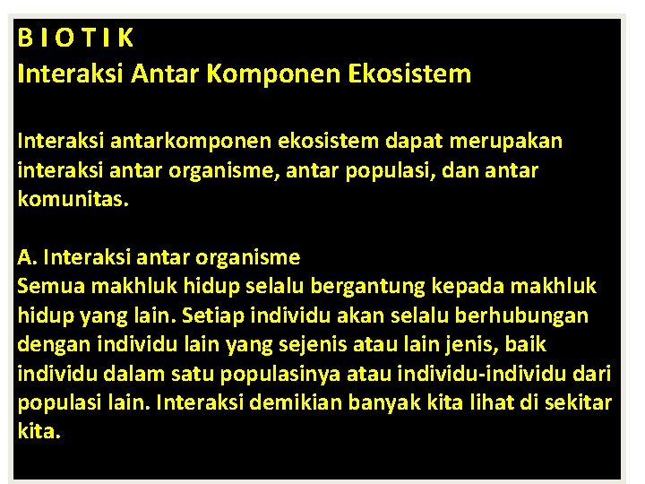 BIOTIK Interaksi Antar Komponen Ekosistem Interaksi antarkomponen ekosistem dapat merupakan interaksi antar organisme, antar