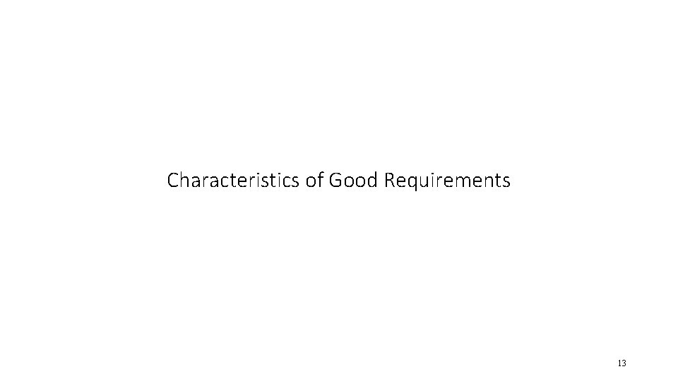 Characteristics of Good Requirements 13 
