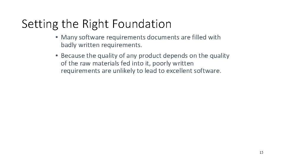 Setting the Right Foundation • Many software requirements documents are filled with badly written