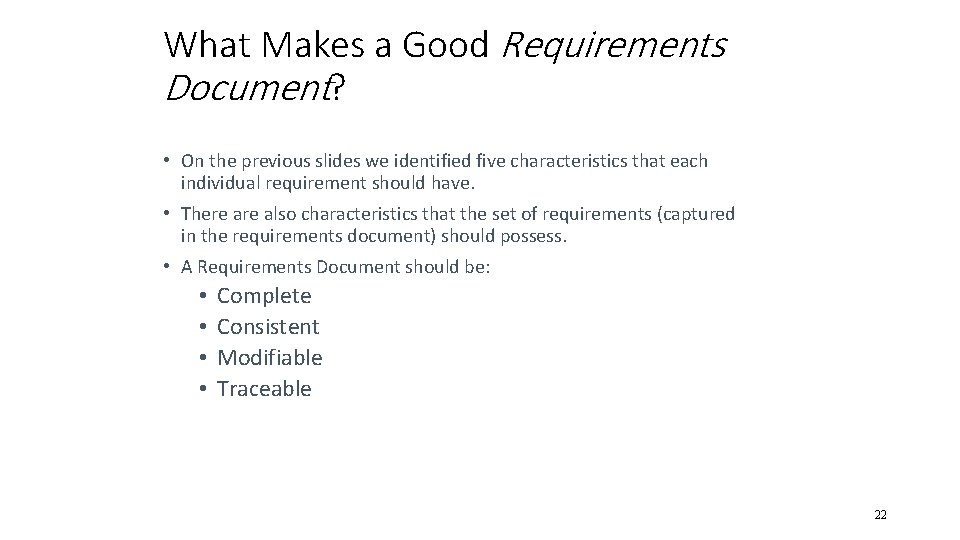 What Makes a Good Requirements Document? • On the previous slides we identified five