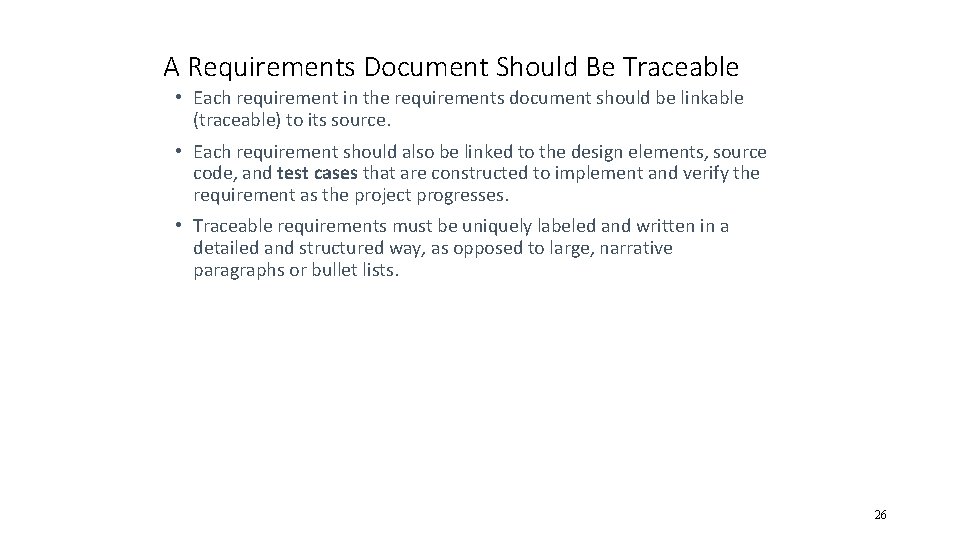 A Requirements Document Should Be Traceable • Each requirement in the requirements document should
