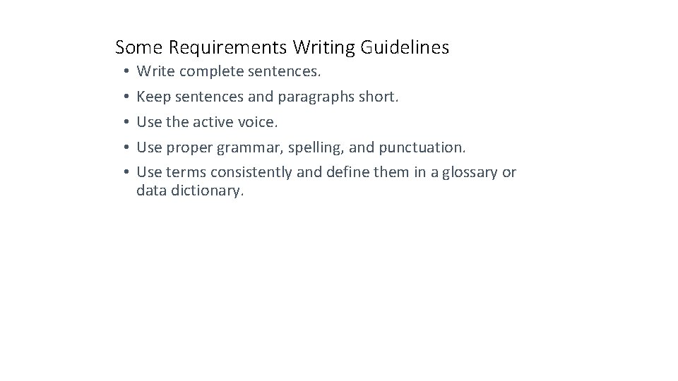 Some Requirements Writing Guidelines • • • Write complete sentences. Keep sentences and paragraphs