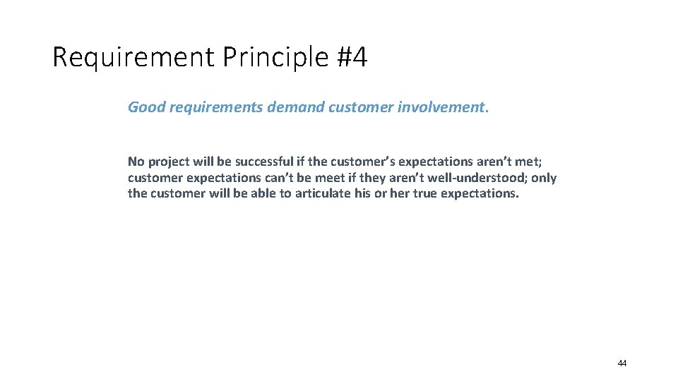 Requirement Principle #4 Good requirements demand customer involvement. No project will be successful if