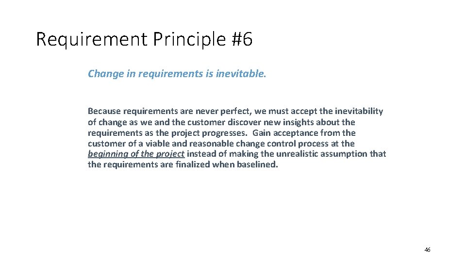 Requirement Principle #6 Change in requirements is inevitable. Because requirements are never perfect, we