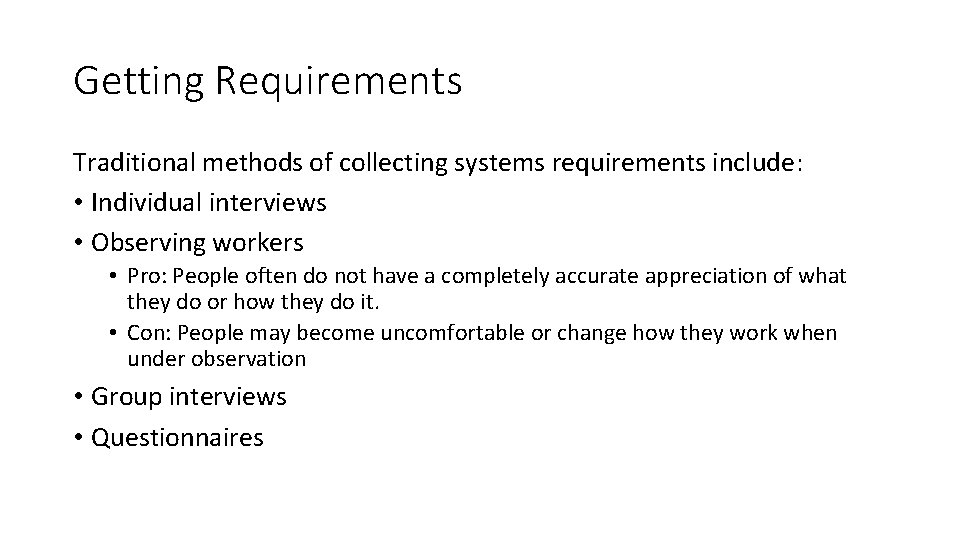 Getting Requirements Traditional methods of collecting systems requirements include: • Individual interviews • Observing