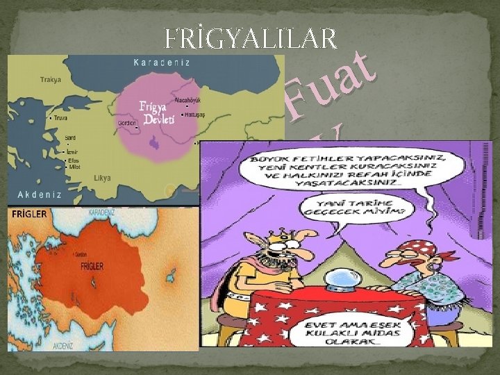 FRİGYALILAR t a u F. r ö Y G. O r S ğ Ö