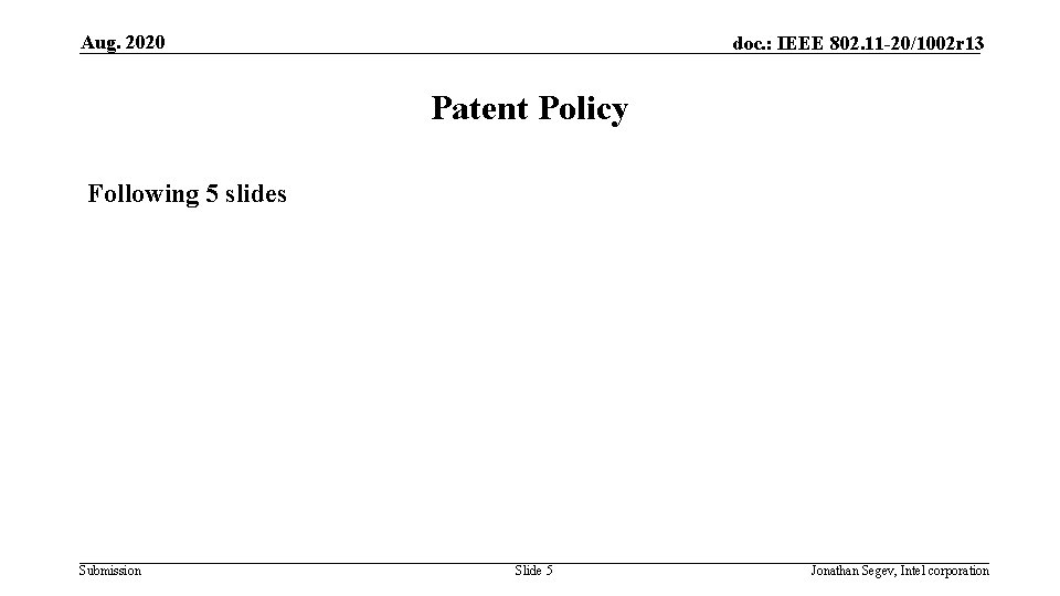 Aug. 2020 doc. : IEEE 802. 11 -20/1002 r 13 Patent Policy Following 5