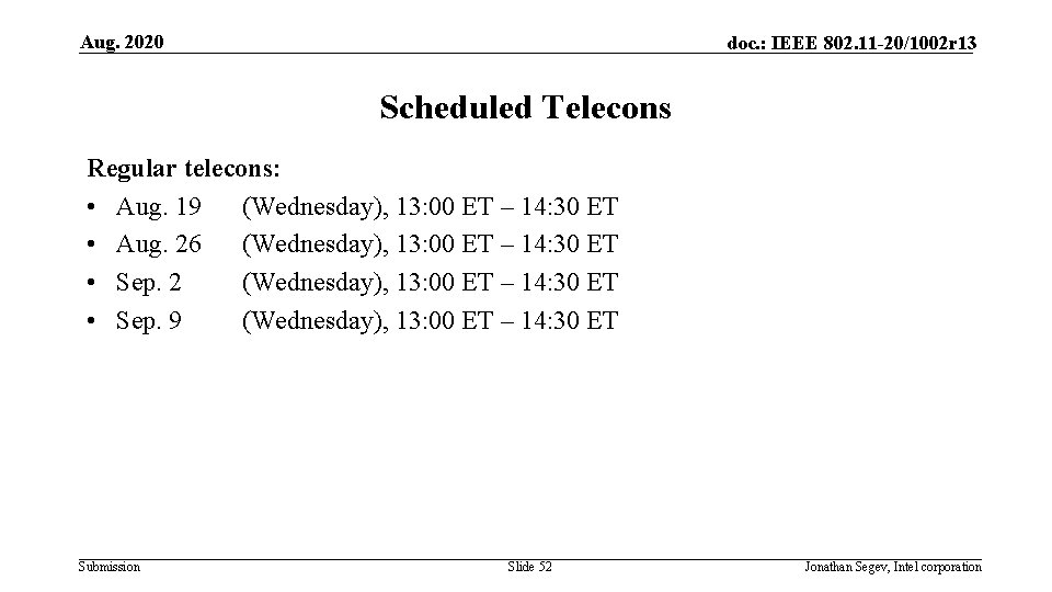 Aug. 2020 doc. : IEEE 802. 11 -20/1002 r 13 Scheduled Telecons Regular telecons:
