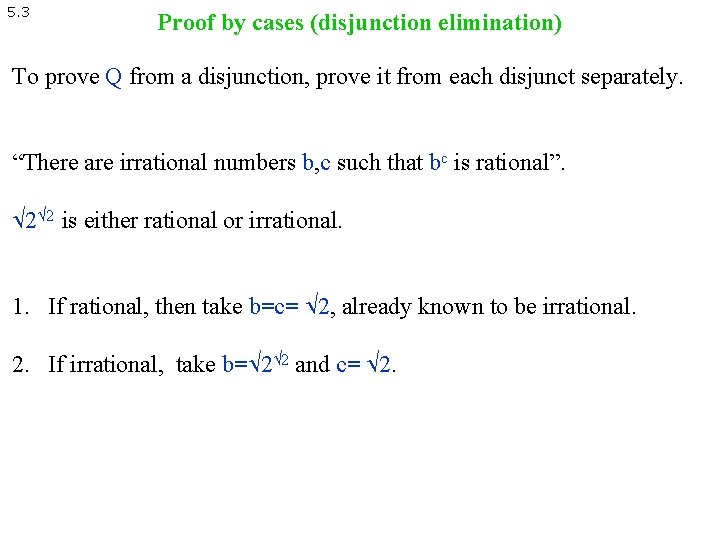 5. 3 Proof by cases (disjunction elimination) To prove Q from a disjunction, prove