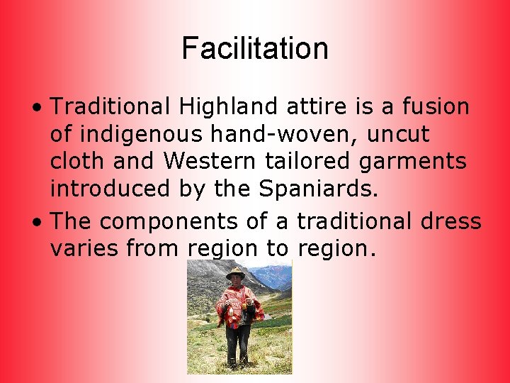 Facilitation • Traditional Highland attire is a fusion of indigenous hand-woven, uncut cloth and