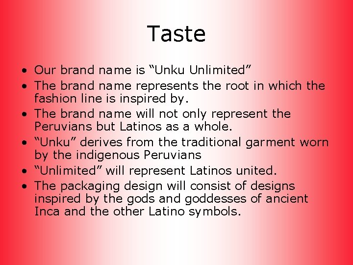 Taste • Our brand name is “Unku Unlimited” • The brand name represents the