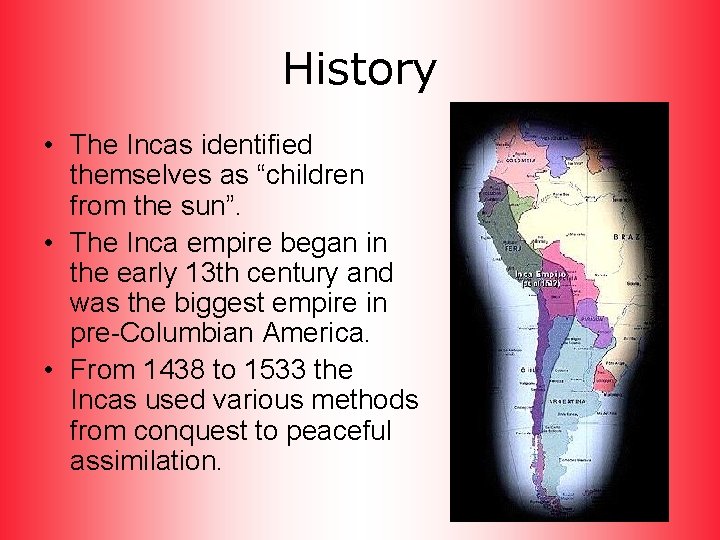 History • The Incas identified themselves as “children from the sun”. • The Inca