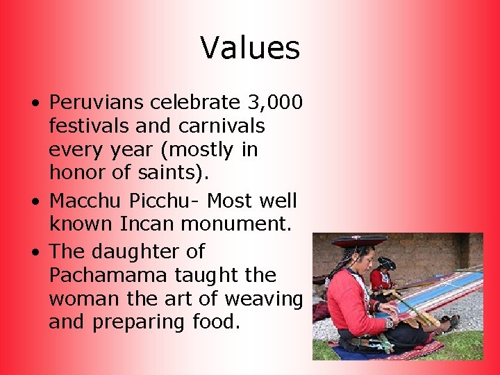 Values • Peruvians celebrate 3, 000 festivals and carnivals every year (mostly in honor