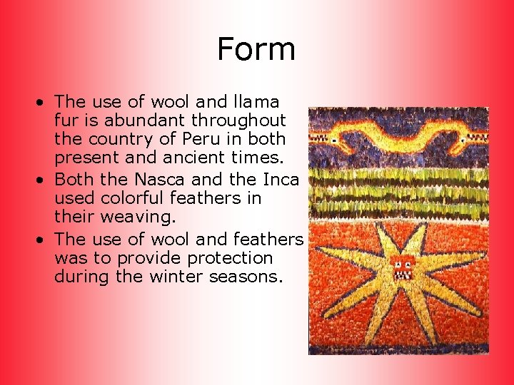 Form • The use of wool and llama fur is abundant throughout the country