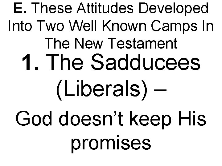 E. These Attitudes Developed Into Two Well Known Camps In The New Testament 1.