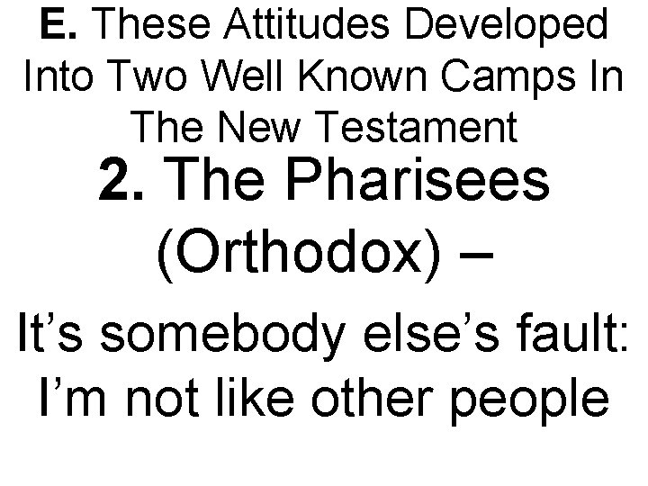 E. These Attitudes Developed Into Two Well Known Camps In The New Testament 2.