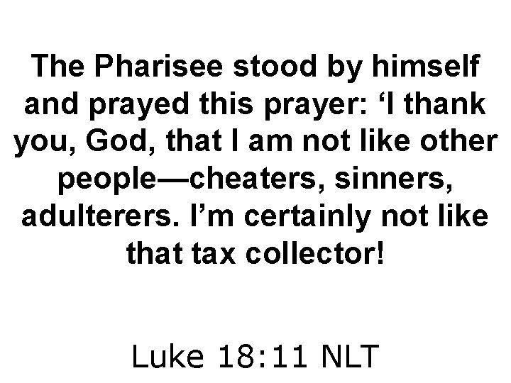 The Pharisee stood by himself and prayed this prayer: ‘I thank you, God, that