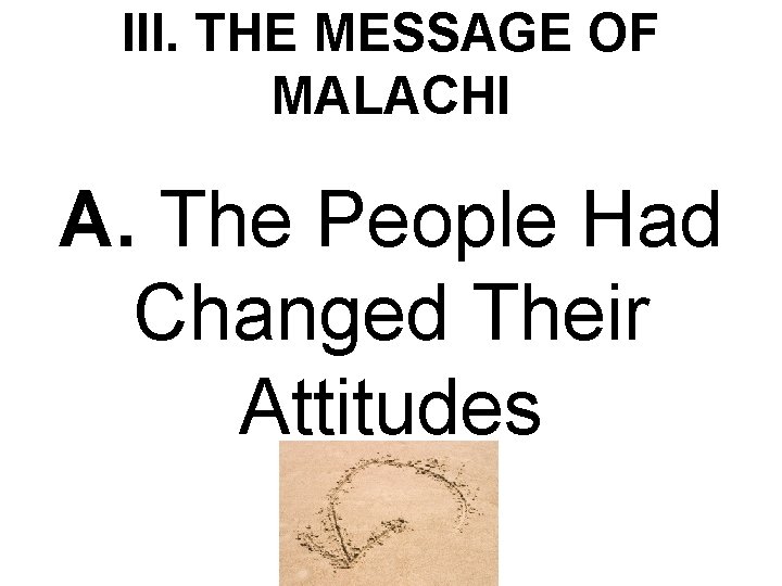 III. THE MESSAGE OF MALACHI A. The People Had Changed Their Attitudes 