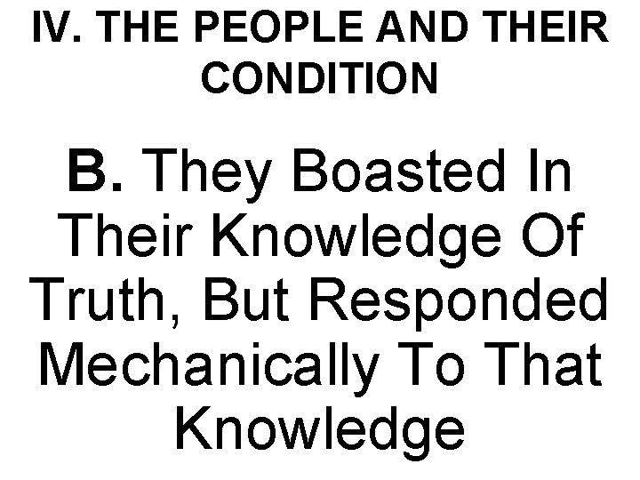 IV. THE PEOPLE AND THEIR CONDITION B. They Boasted In Their Knowledge Of Truth,