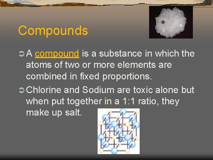 Compounds ÜA compound is a substance in which the atoms of two or more