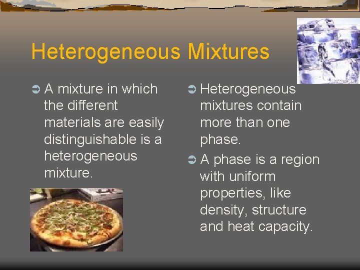 Heterogeneous Mixtures ÜA mixture in which the different materials are easily distinguishable is a