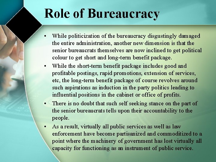 Role of Bureaucracy • While politicization of the bureaucracy disgustingly damaged the entire administration,