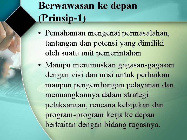 Berwawasan ke depan (Prinsip-1) • Pemahaman mengenai permasalahan, tantangan dan potensi yang dimiliki oleh