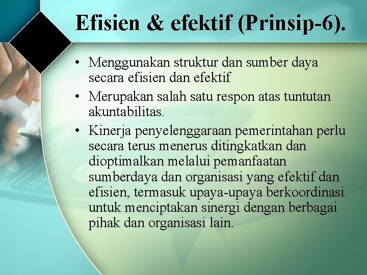 Efisien & efektif (Prinsip-6). • Menggunakan struktur dan sumber daya secara efisien dan efektif