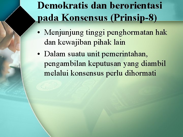 Demokratis dan berorientasi pada Konsensus (Prinsip-8) • Menjunjung tinggi penghormatan hak dan kewajiban pihak