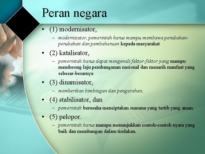 Peran negara • (1) modernisator, – modernisator, pemerintah harus mampu membawa perubahan dan pembaharuan Peran negara • (1) modernisator, – modernisator, pemerintah harus mampu membawa perubahan dan pembaharuan