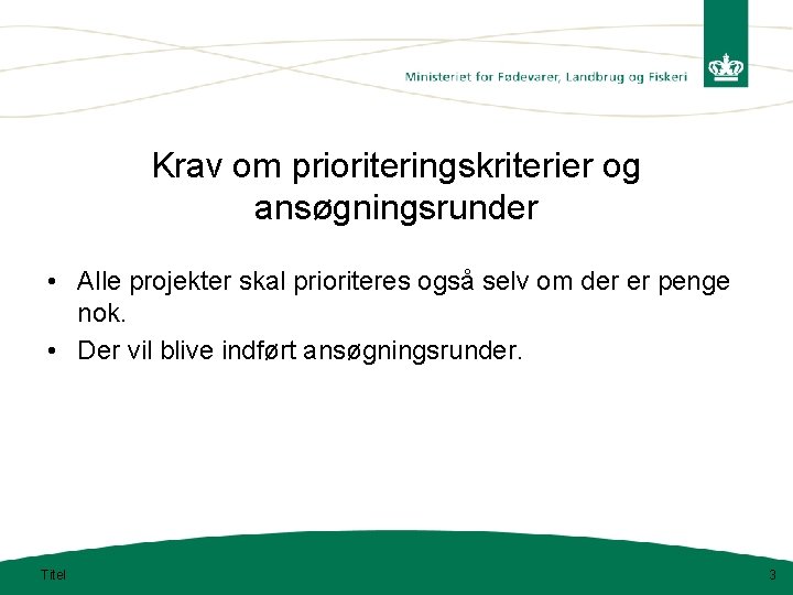 Krav om prioriteringskriterier og ansøgningsrunder • Alle projekter skal prioriteres også selv om der Krav om prioriteringskriterier og ansøgningsrunder • Alle projekter skal prioriteres også selv om der