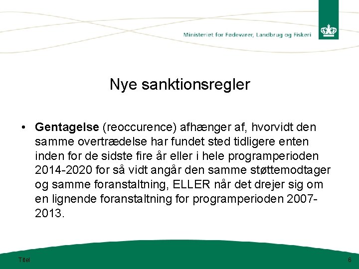 Nye sanktionsregler • Gentagelse (reoccurence) afhænger af, hvorvidt den samme overtrædelse har fundet sted Nye sanktionsregler • Gentagelse (reoccurence) afhænger af, hvorvidt den samme overtrædelse har fundet sted