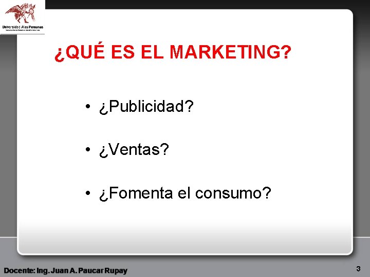 ¿QUÉ ES EL MARKETING? • ¿Publicidad? • ¿Ventas? • ¿Fomenta el consumo? 3 