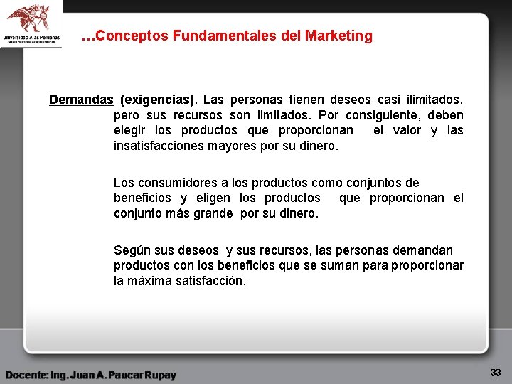 …Conceptos Fundamentales del Marketing Demandas (exigencias). Las personas tienen deseos casi ilimitados, pero sus