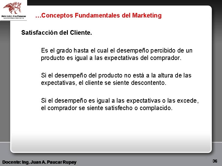 …Conceptos Fundamentales del Marketing Satisfacción del Cliente. Es el grado hasta el cual el