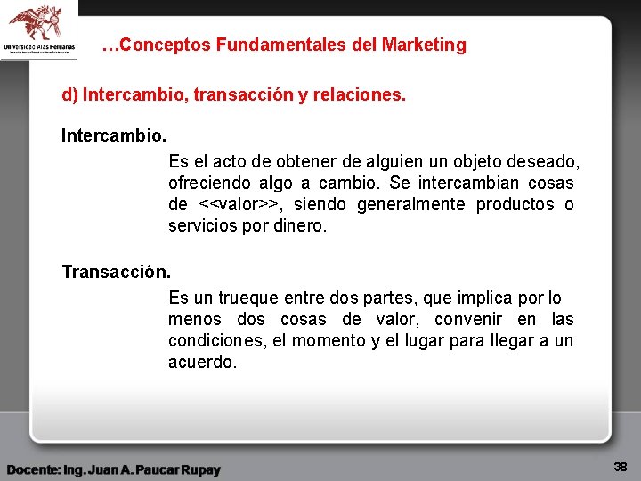 …Conceptos Fundamentales del Marketing d) Intercambio, transacción y relaciones. Intercambio. Es el acto de