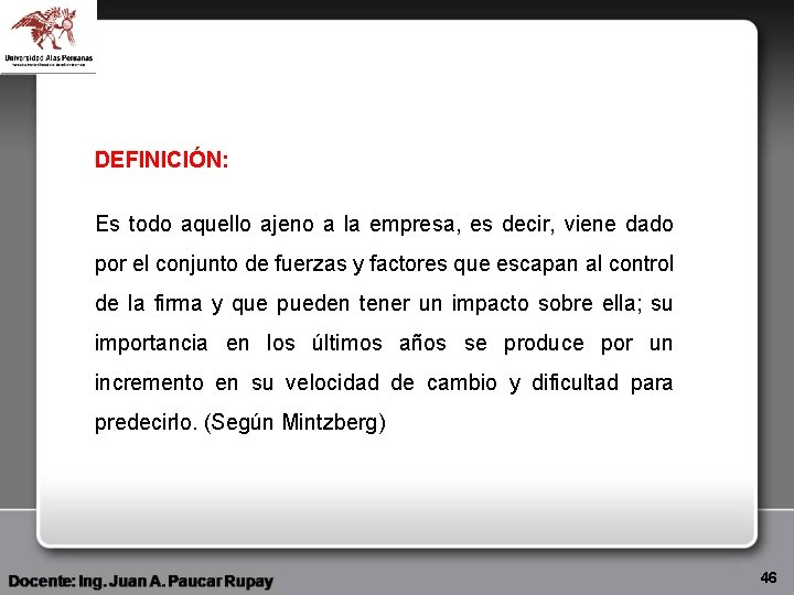 DEFINICIÓN: Es todo aquello ajeno a la empresa, es decir, viene dado por el