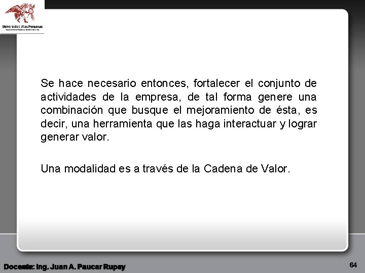 Se hace necesario entonces, fortalecer el conjunto de actividades de la empresa, de tal