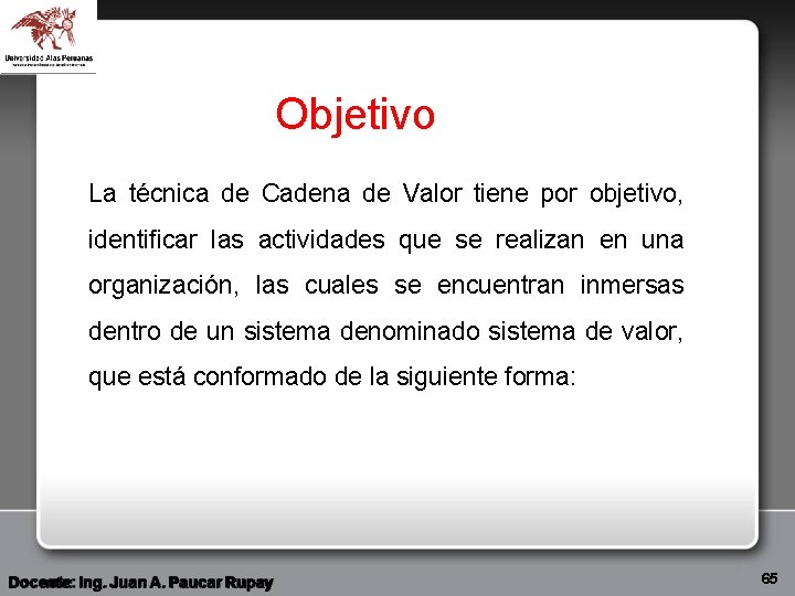 Objetivo La técnica de Cadena de Valor tiene por objetivo, identificar las actividades que