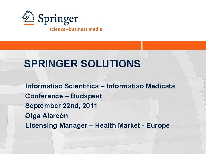 SPRINGER SOLUTIONS Informatiao Scientifica – Informatiao Medicata Conference – Budapest September 22 nd, 2011