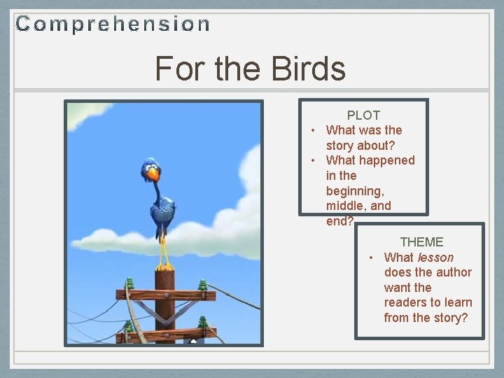 For the Birds PLOT • What was the story about? • What happened in