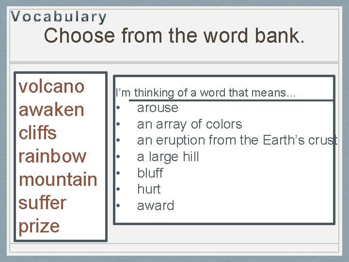 Choose from the word bank. volcano awaken cliffs rainbow mountain suffer prize I’m thinking