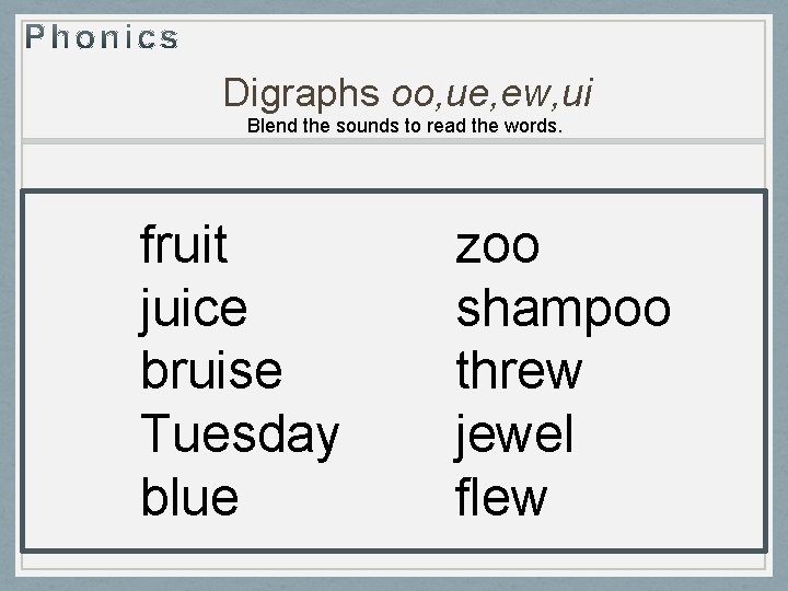 Digraphs oo, ue, ew, ui Blend the sounds to read the words. fruit juice