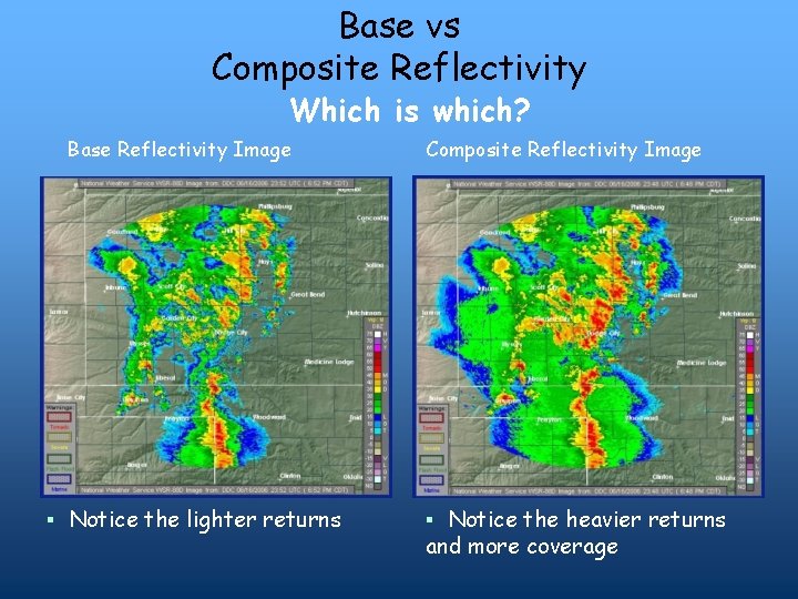 Base vs Composite Reflectivity Which is which? Base Reflectivity Image ▪ Notice the lighter