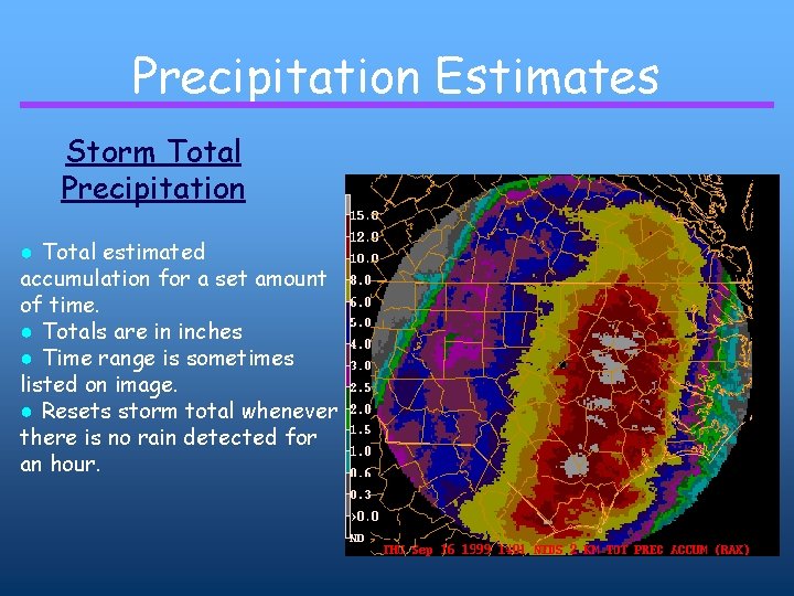 Precipitation Estimates Storm Total Precipitation ● Total estimated accumulation for a set amount of