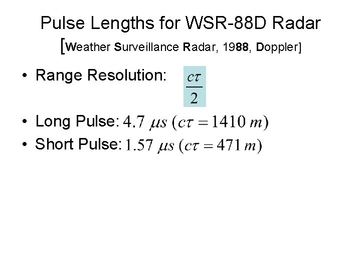 Pulse Lengths for WSR-88 D Radar [Weather Surveillance Radar, 1988, Doppler] • Range Resolution: